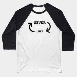 Never Say Never Baseball T-Shirt